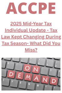2025 Mid-Year Tax Individual Update - Tax Law Kept Changing During Tax Season- What Did You Miss?