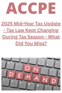 2025 Mid-Year Tax Update - Tax Law Kept Changing During Tax Season - What Did You Miss?