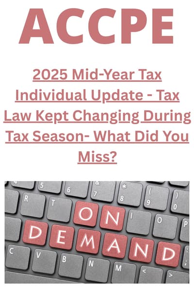 2025 Mid-Year Tax Individual Update - Tax Law Kept Changing During Tax Season- What Did You Miss?