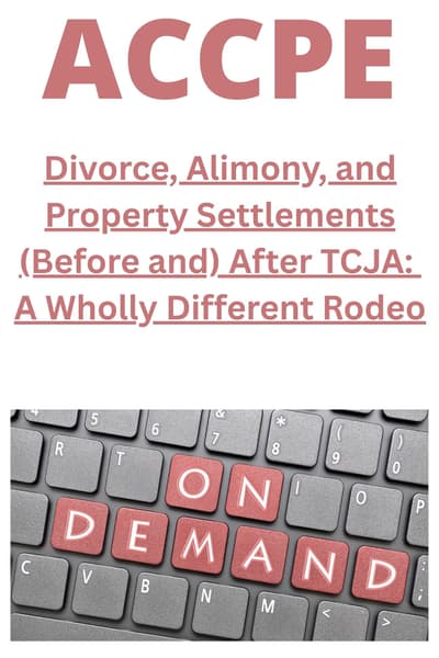 Divorce, Alimony, and Property Settlements (Before and) After TCJA: A Wholly Different Rodeo